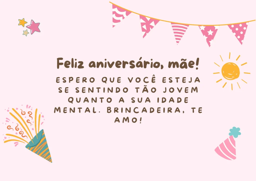 Mensagem engraçada de aniversário para Mãe