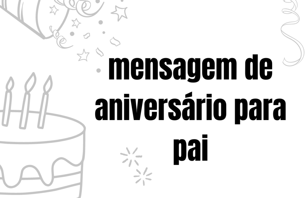 140+ Mensagem de Aniversário Para Pai