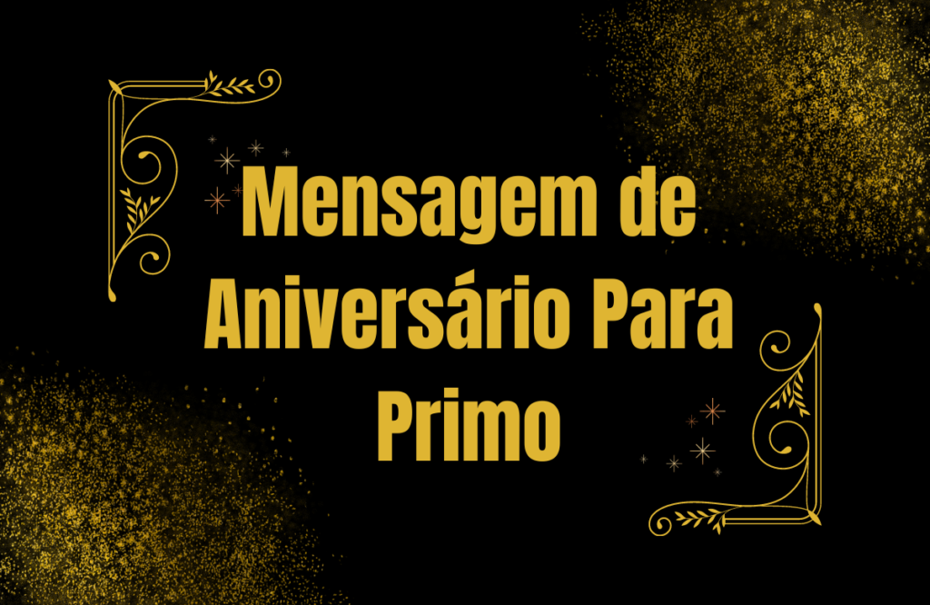 170+ Mensagem de Aniversário Para Primo