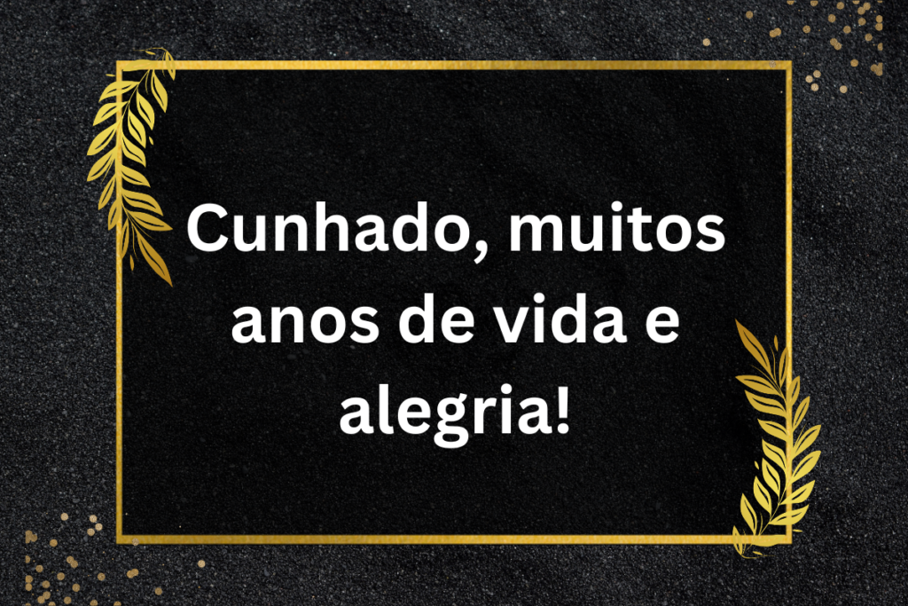 Mensagem Curta de Aniversário Para Cunhado