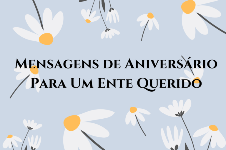 120+ Mensagens de Aniversário Para Um Ente Querido